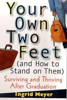 Your Own Two Feet (And How to Stand on Them): Surviving and Thriving After Graduation артикул 1023e.