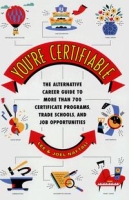 You're Certifiable: The Alternative Career Guide to More Than 700 Certificate Programs, Trade Schools, and Job Opportunities артикул 1033e.