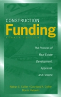 Construction Funding: The Process of Real Estate Development, Appraisal, and Finance артикул 1084e.