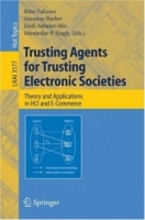 Trusting Agents for Trusting Electronic Societies : Theory and Applications in HCI and E-Commerce (Lecture Notes in Computer Science / Lecture Notes in Artificial Intelligence) артикул 1233e.