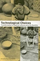 Technological Choices: Transformation in Material Cultures since the Neolithic артикул 1145e.